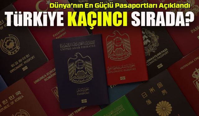 Türk Pasaportundan Dev Sıçrama! 2025’in En Güçlü Pasaportları Açıklandı