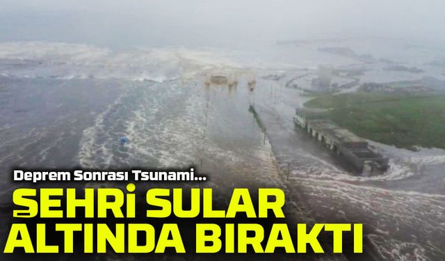 8,8’lik Deprem Sonrası Tsunami: Şehir Sular Altında, Ürkütücü Görüntüler
