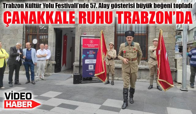 Trabzon Kültür Yolu Festivali’nde 57. Alay gösterisi büyük beğeni topladı
