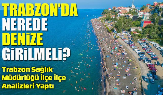 Trabzon’da Denize Girebileceğiniz Yerler Açıklandı: 33 Nokta Güvenli