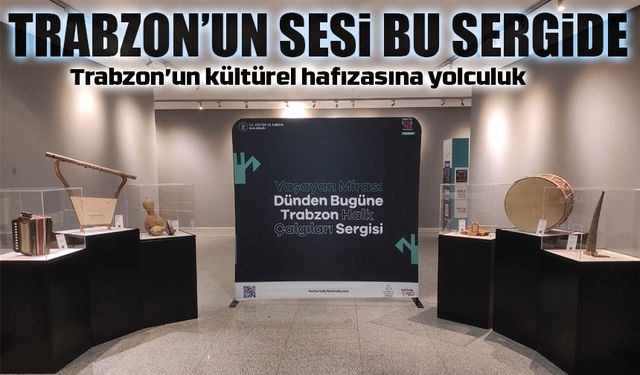 Trabzon’un sesi bu sergide: Halk Çalgıları Sergisi kapılarını açtı