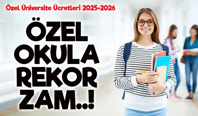 Özel Üniversite Ücretleri 1,5 Milyonu Aştı: Zam Oranı Yüzde 80’e Ulaştı