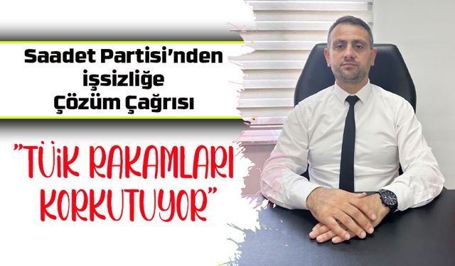 Saadet Partisi’nden İşsizliğe Çözüm Çağrısı: “Trabzon’da Gençler Umutsuz”