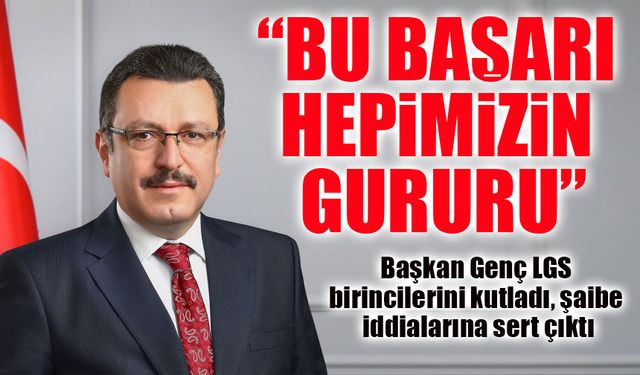 Başkan Genç’ten LGS birincilerine tebrik: “Başarıya gölge düşüremezsiniz”