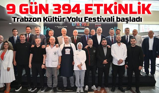 Trabzon Kültür Yolu Festivali başladı: 9 gün boyunca 394 etkinlik