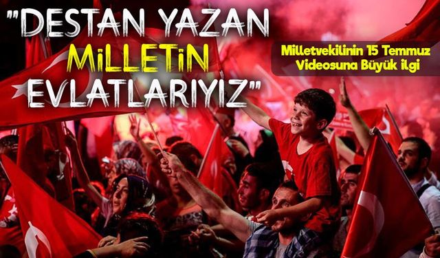 AK Parti İzmir Milletvekili Ceyda Bölünmez Çankırı’dan 15 Temmuz Videosu: “Gerekirse Yeniden Destan Yazarız”