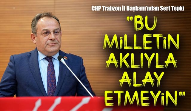 CHP Trabzon İl Başkanı Mustafa Bak’tan “Terörsüz Türkiye” Çıkışı: “Bu Milletin Aklıyla Alay Etmeyin”