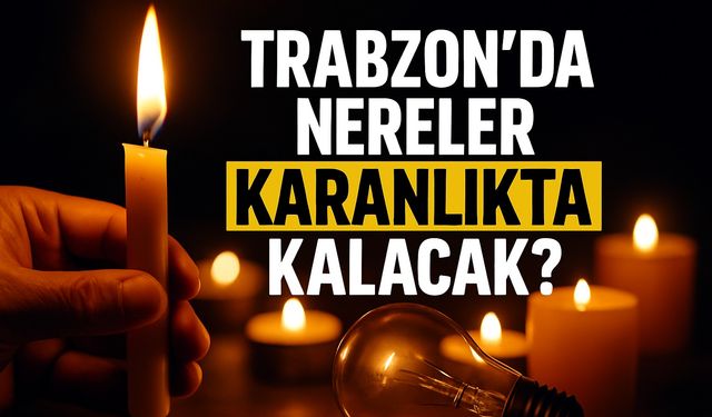 Trabzon’da 26 Ağustos’ta Büyük Elektrik Kesintisi Şoku! İşte o yerler…