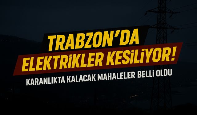 Trabzon’da Bugün Karanlıkta Kalacak İlçeler Belli Oldu: Güncel Elektrik Kesintisi Listesi…