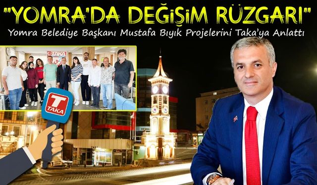 Yomra Belediye Başkanı Mustafa Bıyık Projelerini Taka’ya Anlattı; Yomra'da Değişim Rüzgarı