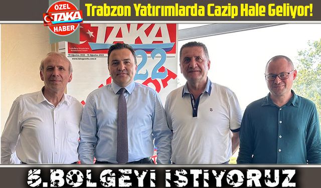 Trabzon Yatırımlarda Cazip Hale Geliyor! Ongan Bahadır’dan 5. Bölge Teşvik Çağrısı