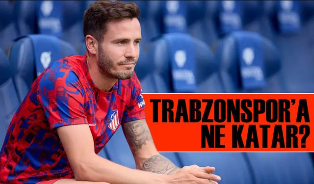 Saul Ñíguez, Trabzonspor’a Ne Katar?