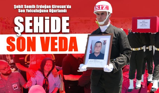 Giresun, Şehidini sonsuzluğa uğurladı
