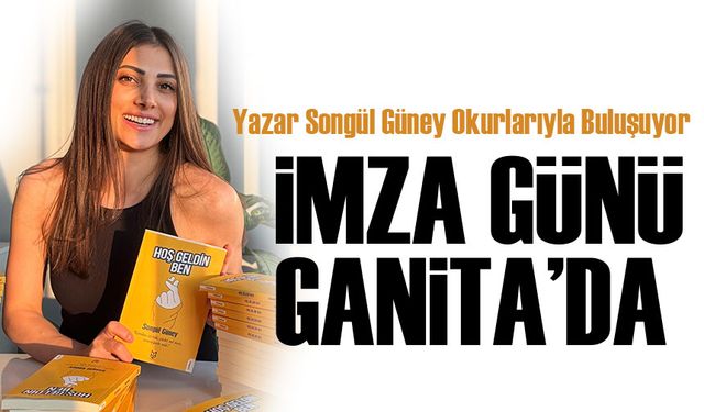 Songül Güney’den Kitapseverlere Davet: “Hoş Geldin Ben” İmza Günü Ganita’da