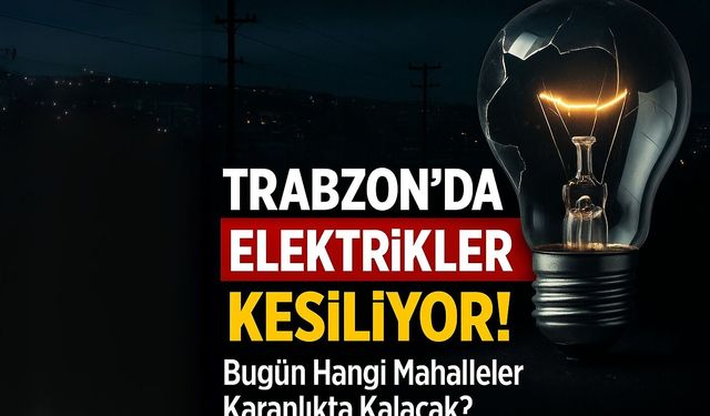 Bugün Trabzon’da Elektrik Alarmı Mahalleler Tek Tek Kesintiye Girdi