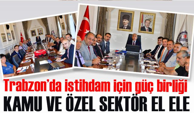 Trabzon’da İstihdam İçin Güç Birliği: Kamu ve Özel Sektör El Ele