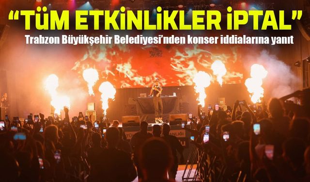 Trabzon Büyükşehir Belediyesi’nden konser iddialarına yanıt: “Tüm etkinlikler iptal edildi”
