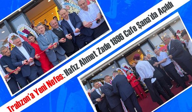 Trabzon’a Yeni Nefes: Hafız Ahmet Zade 1896 Cafe Şana’da Açıldı