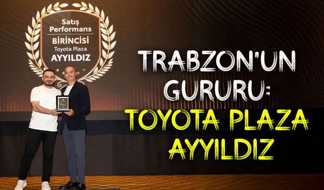 Toyota Plaza Ayyıldız Trabzon’da Üç Yıldır Zirvede