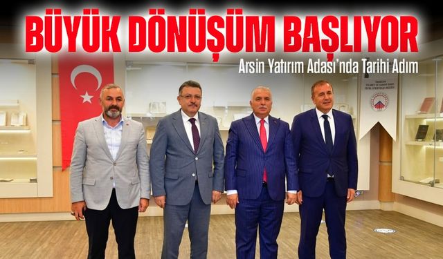 Arsin Yatırım Adası’nda Tarihi Adım: Büyük Dönüşüm Başlıyor