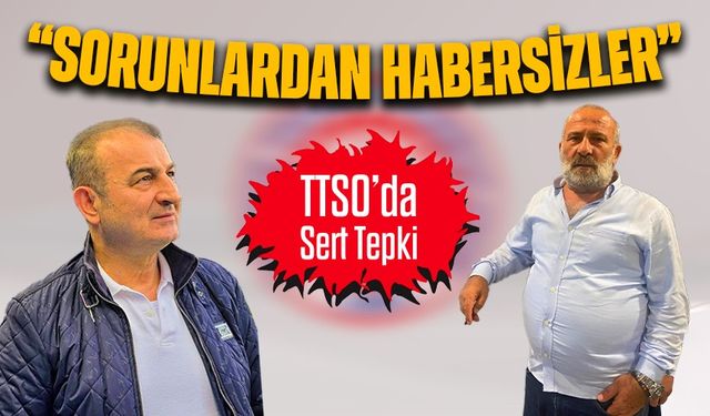 TTSO’da Gerginlik Büyüyor: Ekrem Çapkınoğlu ve Temel Kofoğlu’ndan Sert Eleştiri