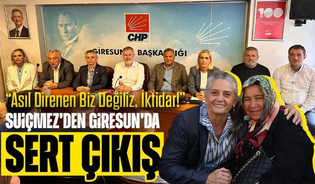 Suiçmez’den Giresun’da Sert Çıkış: “Asıl Direnen Biz Değiliz, İktidar!”