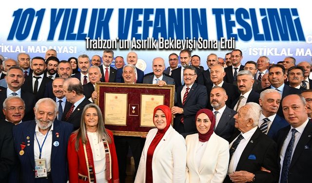 Trabzon’un Asırlık Bekleyişi Sona Erdi: 101 Yıl Sonra İstiklal Madalyası Teslim Edildi