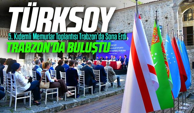 TÜRKSOY’un 5. Kıdemli Memurlar Toplantısı Trabzon’da Sona Erdi