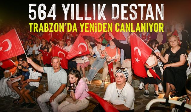 564 Yıllık Destan Trabzon’da Yeniden Canlanıyor