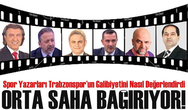 Spor Yazarları Trabzonspor’un Galibiyetini Nasıl Değerlendirdi