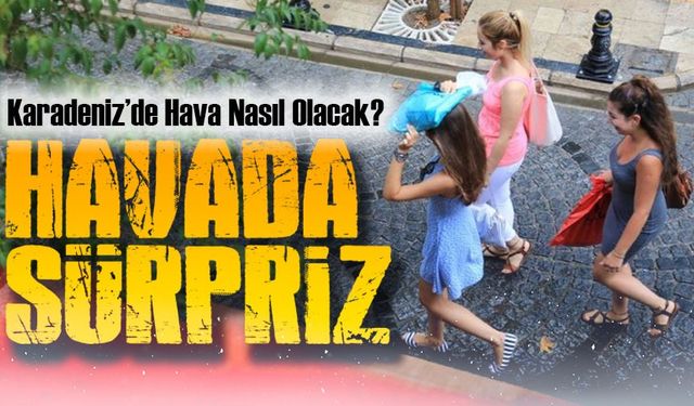 Karadeniz’de ve Trabzon’da Hava Nasıl Olacak? Güncel Hava Durumu…
