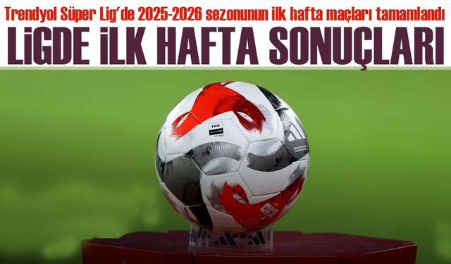 Süper Lig’e Fırtına Gibi Başlangıç! İlk Haftada Devler Şov Yaptı