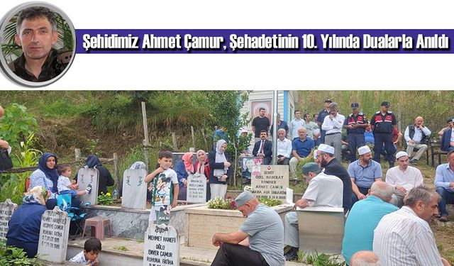 Şehidimiz Ahmet Çamur, Şehadetinin 10. Yılında Dualarla Anıldı