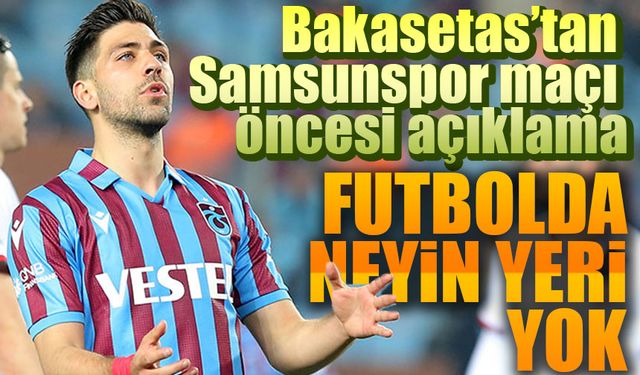 Trabzonspor’un Eski Yıldızı Bakasetas’tan Samsunspor Maçı Öncesi Açıklama