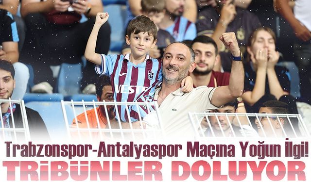 Trabzonspor-Antalyaspor Maçına Yoğun İlgi! Tribünler Doluyor