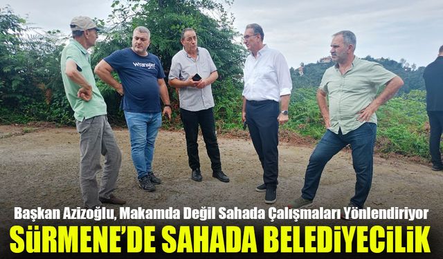 Başkan Hüseyin Azizoğlu, Makamda Değil Sahada Çalışmaları Yönlendiriyor