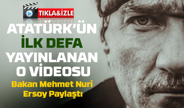 Bakan Mehmet Nuri Ersoy Paylaştı: Atatürk’ün Bu Görüntüleri İlk Kez Yayınlandı