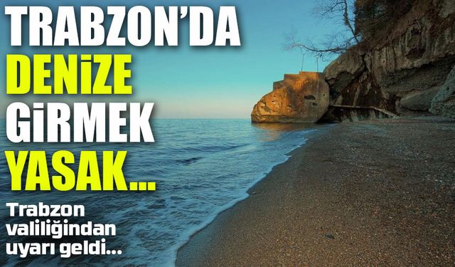Trabzon’da Olumsuz Hava Şartları Nedeniyle Denize Girmek Yasaklandı