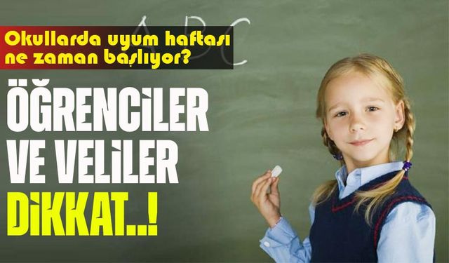 Öğrenciler ve veliler dikkat: Okullarda uyum haftası başlıyor