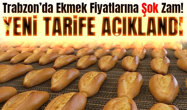 Trabzon’da Ekmek Fiyatlarına Şok Zam! 200 Gram Ekmek 15 TL Oldu