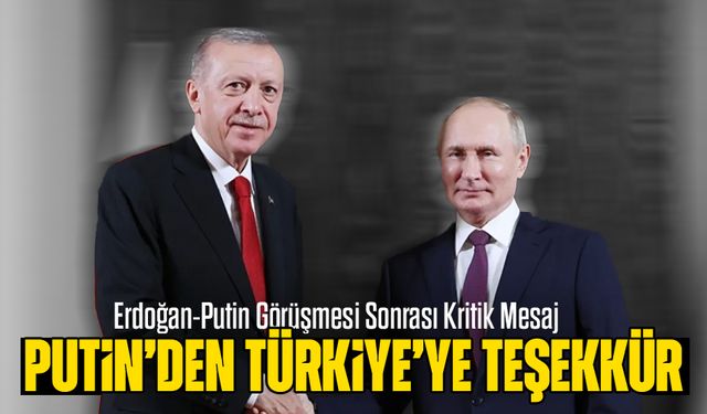 Erdoğan-Putin Görüşmesi Sonrası Kritik Mesaj: Barış İçin Türkiye’ye Teşekkür