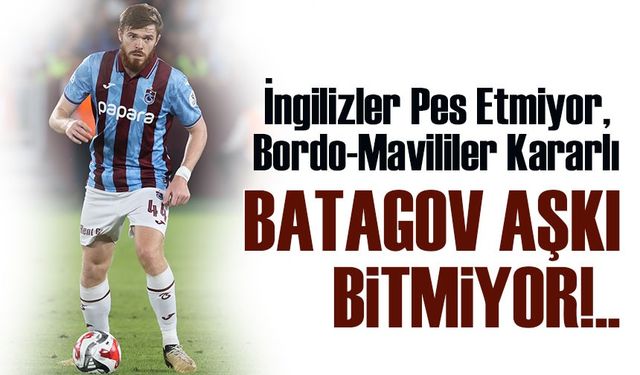 Bournemouth’un Batagov Israrı Sürüyor! Trabzonspor Fiyatı Belirledi