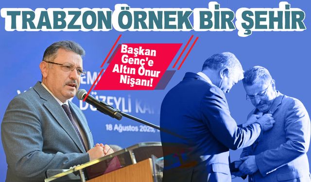 Başkan Genç’e Altın Onur Nişanı! Trabzon Türk Dünyasının Kültür Başkenti Olmaya Hazırlanıyor