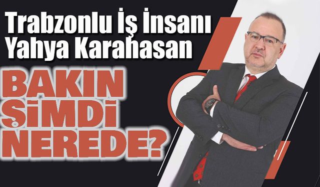 Trabzonlu İş İnsanı Yahya Karahasan, 2025’in En İyi 10 CEO’su Arasında