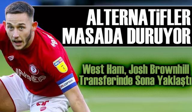 Trabzonspor'unda peşinde olduğu West Ham, Josh Brownhill Transferinde Sona Yaklaştı