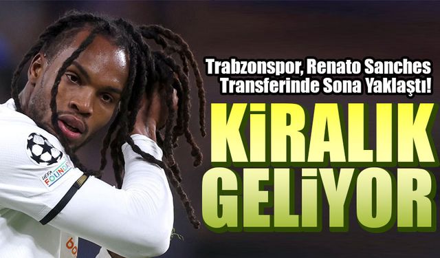 Trabzonspor, Renato Sanches Transferinde Sona Yaklaştı! PSG’den Kiralık Geliyor
