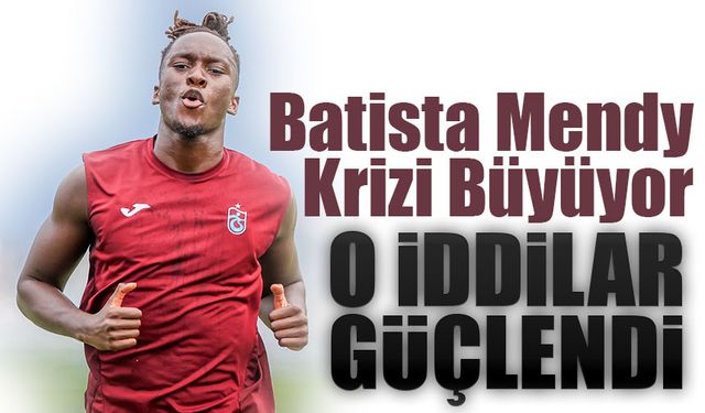 Batista Mendy Krizi Büyüyor: Ayrılık İddiaları Güçlendi