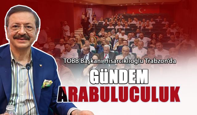 Gündem Arabuluculuk! Hisarcıklıoğlu Trabzon'da