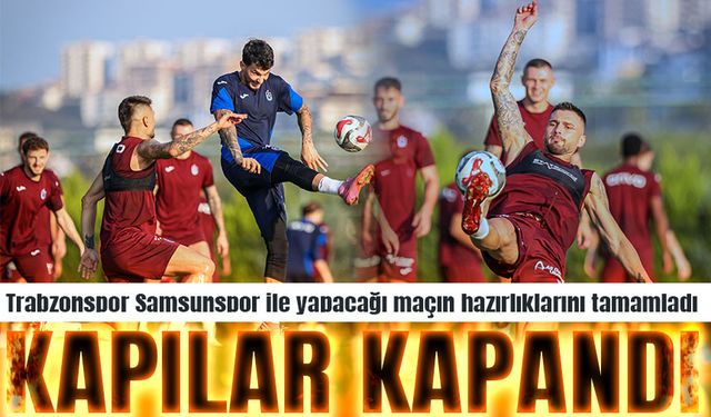 Trabzonspor Samsunspor ile yapacağı maçın hazırlıklarını tamamladı