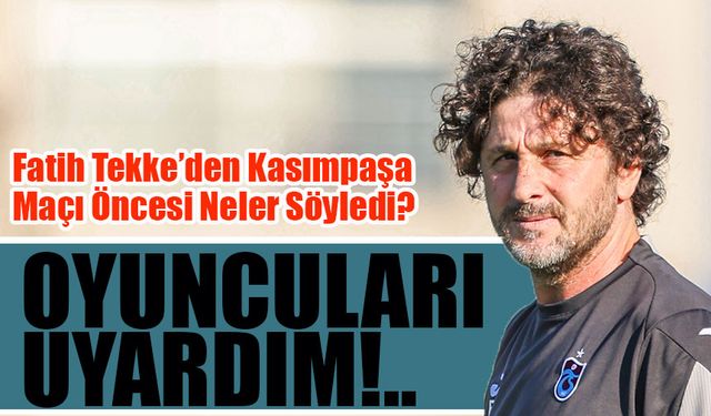 Fatih Tekke’den Kasımpaşa Maçı Öncesi Açıklamalar: “Onuachu Oynamak İstedi, Zubkov Hastalıktan Çıkıyor”